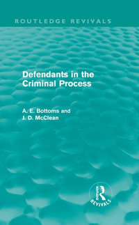 Defendants in the Criminal Process (Routledge Revivals) : Routledge Revivals - A. Bottoms