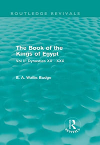 The Book of the Kings of Egypt (Routledge Revivals) : Vol II: Dynasties XX - XXX - E. A. Wallis Budge