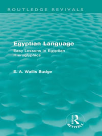 Egyptian Language (Routledge Revivals) : Easy Lessons in Egyptian Hieroglyphics - E. A. Budge