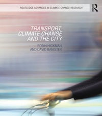 Transport, Climate Change and the City : Routledge Advances in Climate Change Research - Robin Hickman