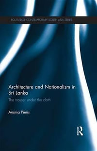 Architecture and Nationalism in Sri Lanka : The Trouser Under the Cloth - Anoma Pieris