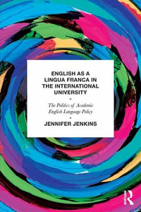 English as a Lingua Franca in the International University : The Politics of Academic English Language Policy - Jennifer Jenkins