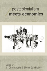 Postcolonialism Meets Economics : Economics as Social Theory - S. Charusheela