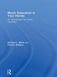 Music Education in Your Hands : An Introduction for Future Teachers - Michael L. Mark