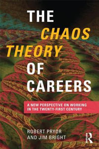 The Chaos Theory of Careers : A New Perspective on Working in the Twenty-First Century - Robert Pryor