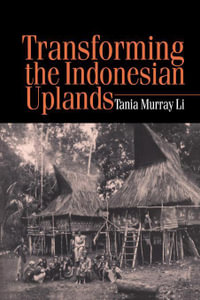 Transforming the Indonesian Uplands : Studies in Environmental Anthropology - Tania Li