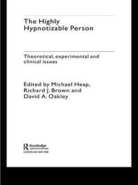 The Highly Hypnotizable Person : Theoretical, Experimental and Clinical Issues - Michael Heap