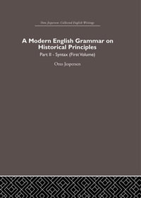 A Modern English Grammar on Historical Principles : Volume 2, Syntax (first volume) - Otto Jespersen