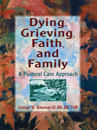 Dying, Grieving, Faith, and Family : A Pastoral Care Approach - Harold G Koenig