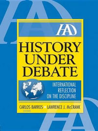 History Under Debate : International Reflection on the Discipline - Lawrence J Mc Crank