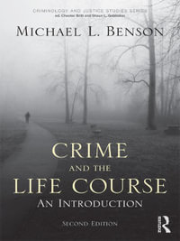 Crime and the Life Course : Criminology and Justice Studies - Michael L. Benson