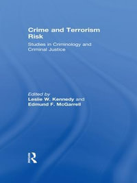 Crime and Terrorism Risk : Studies in Criminology and Criminal Justice - Leslie W. Kennedy