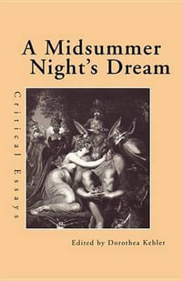 A Midsummer Night's Dream : Critical Essays - Dorothea Kehler