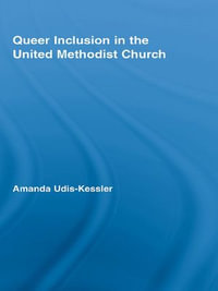 Queer Inclusion in the United Methodist Church : New Approaches in Sociology - Amanda Udis-Kessler