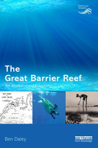 The Great Barrier Reef : An Environmental History - Ben Daley