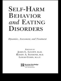 Self-Harm Behavior and Eating Disorders : Dynamics, Assessment, and Treatment - Ph.D. John L. Levitt