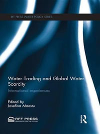 Water Trading and Global Water Scarcity : International Experiences - Josefina Maestu