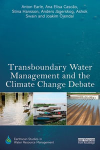 Transboundary Water Management and the Climate Change Debate : Earthscan Studies in Water Resource Management - Anton Earle