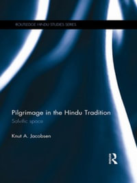 Pilgrimage in the Hindu Tradition : Salvific Space - Knut A. Jacobsen