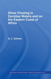 Dhow Chasing in Zanzibar Waters : And on the Eastern Coast of Africa. Narrative of Five Years' Experience in - Captain G.L. Sullivan