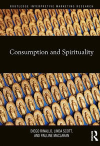 Consumption and Spirituality : Routledge Interpretive Marketing Research - Diego Rinallo