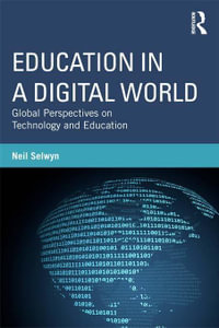 Education in a Digital World : Global Perspectives on Technology and Education - Neil Selwyn