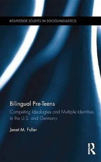 Bilingual Pre-Teens : Competing Ideologies and Multiple Identities in the U.S. and Germany - Janet M. Fuller