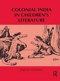 Colonial India in Children's Literature : Children's Literature and Culture - Supriya Goswami