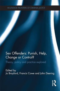 Sex Offenders: Punish, Help, Change or Control? : Theory, Policy and Practice Explored - Jo Brayford