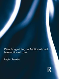Plea Bargaining in National and International Law : A Comparative Study - Regina Rauxloh
