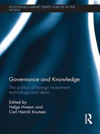 Governance and Knowledge : The Politics of Foreign Investment, Technology and Ideas - Helge Hveem