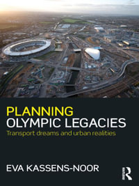 Planning Olympic Legacies : Transport Dreams and Urban Realities - Eva Kassens-Noor