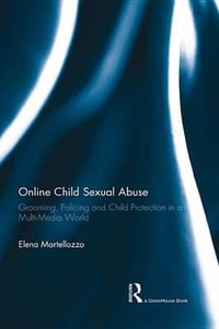 Online Child Sexual Abuse : Grooming, Policing and Child Protection in a Multi-Media World - Elena Martellozzo