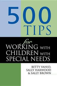 500 Tips for Working with Children with Special Needs : 500 Tips - Sally Brown