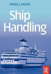 Ship Handling : Theory and Practice - David House