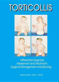 Torticollis : Differential Diagnosis, Assessment and Treatment, Surgical Management and Bracing - Karen Karmel-Ross