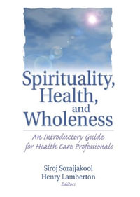 Spirituality, Health, and Wholeness : An Introductory Guide for Health Care Professionals - Henry Lamberton