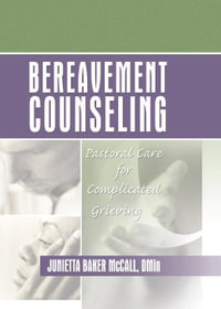 Bereavement Counseling : Pastoral Care for Complicated Grieving - Harold G Koenig