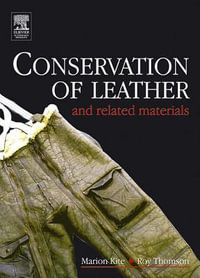 Conservation of Leather and Related Materials : Routledge Series in Conservation and Museology - Marion Kite