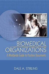 Biomedical Organizations : A Worldwide Guide to Position Documents - Dale Stirling