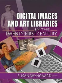 Digital Images and Art Libraries in the Twenty-First Century - Susan Wyngaard