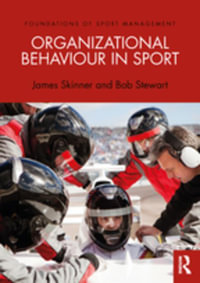 Organizational Behaviour in Sport : Foundations of Sport Management - James Skinner