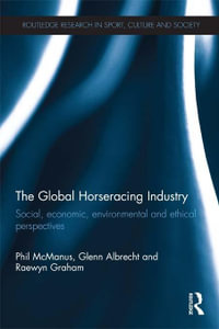 The Global Horseracing Industry : Social, Economic, Environmental and Ethical Perspectives - Phil McManus