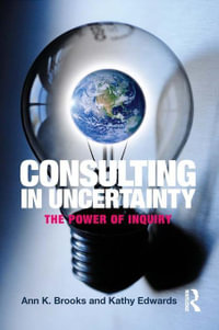 Consulting in Uncertainty : The Power of Inquiry - Ann Brooks