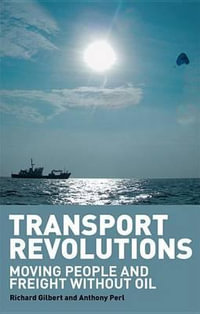 Transport Revolutions : Moving People and Freight Without Oil - Richard Gilbert