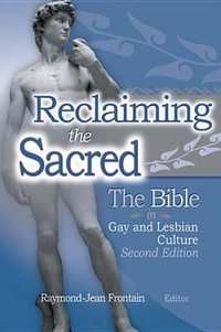Reclaiming the Sacred : The Bible in Gay and Lesbian Culture, Second Edition - Raymond J Frontain
