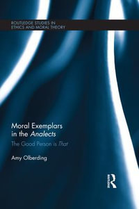 Moral Exemplars in the Analects : The Good Person is That - Amy Olberding