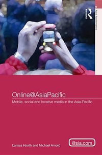 Online@AsiaPacific : Mobile, Social and Locative Media in the Asia-Pacific - Larissa Hjorth