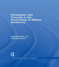 Parallelism and Prosody in the Processing of Ellipsis Sentences : Outstanding Dissertations in Linguistics - Katy Carlson