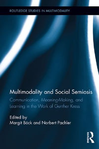 Multimodality and Social Semiosis : Communication, Meaning-Making, and Learning in the Work of Gunther Kress - Author